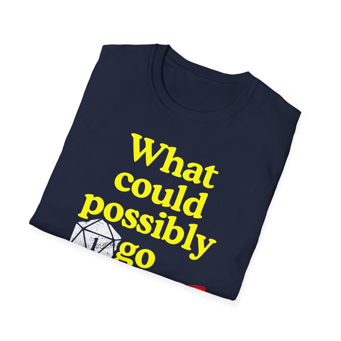 What Could Possibly Go Wrong? D20 T-Shirt